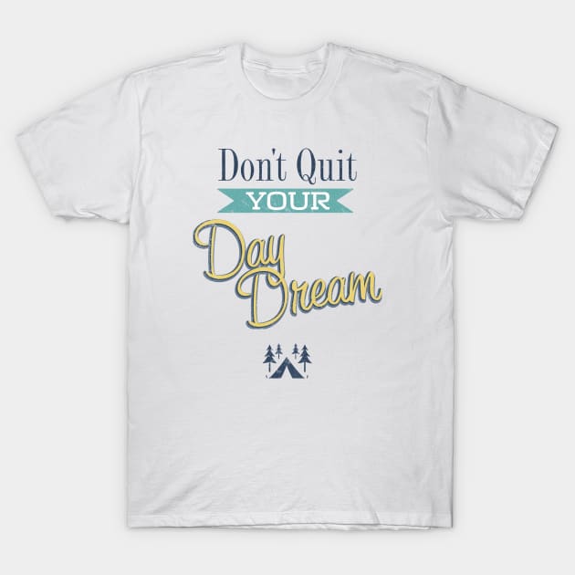 Don't Quit Your Day Dream T-Shirt by Vector Deluxe